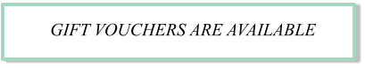 GIFT VOUCHERS ARE AVAILABLE